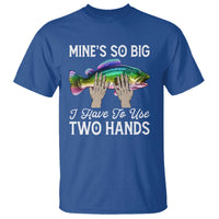 Funny Fishing T Shirt Mines So Big I Have to Use Two Hands - Wonder Print Shop