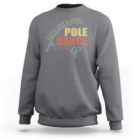 Funny Fishing Sweatshirt Gotta Love a Good Pole Dance - Wonder Print Shop