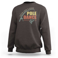 Funny Fishing Sweatshirt Gotta Love a Good Pole Dance - Wonder Print Shop