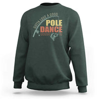 Funny Fishing Sweatshirt Gotta Love a Good Pole Dance - Wonder Print Shop