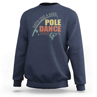 Funny Fishing Sweatshirt Gotta Love a Good Pole Dance - Wonder Print Shop