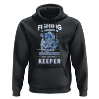 Funny Fishing Is Like Dating It's All Catch And Relesase Until You Find A Keeper Hoodie - Wonder Print Shop