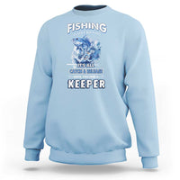 Funny Fishing Is Like Dating It's All Catch And Relesase Until You Find A Keeper Sweatshirt - Wonder Print Shop