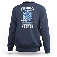 Funny Fishing Is Like Dating It's All Catch And Relesase Until You Find A Keeper Sweatshirt - Wonder Print Shop