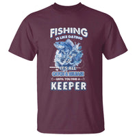 Funny Fishing Is Like Dating It's All Catch And Relesase Until You Find A Keeper T Shirt - Wonder Print Shop