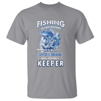 Funny Fishing Is Like Dating It's All Catch And Relesase Until You Find A Keeper T Shirt - Wonder Print Shop