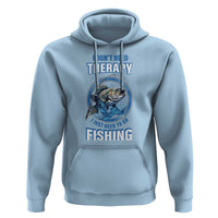 Funny Fishing Hoodie I Don't Need Therapy I Just Need To Go Fishing - Wonder Print Shop