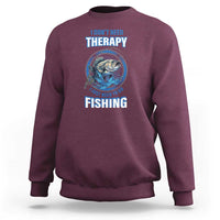 Funny Fishing Sweatshirt I Don't Need Therapy I Just Need To Go Fishing - Wonder Print Shop