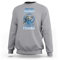 Funny Fishing Sweatshirt I Don't Need Therapy I Just Need To Go Fishing - Wonder Print Shop