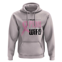 Pink Breast Cancer Hoodie I Wear Pink For My Wife - Wonder Print Shop