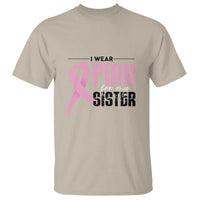 Pink Breast Cancer T Shirt I Wear Pink For My Sister - Wonder Print Shop