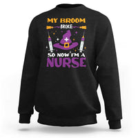 Nurse Halloween Sweatshirt My Broom Broke So Now Im A Nurse - Wonder Print Shop