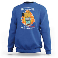 The World Is Crumbling All Around Me But Im Just Chilling So Its All Good Sweatshirt - Wonder Print Shop