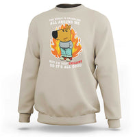 The World Is Crumbling All Around Me But Im Just Chilling So Its All Good Sweatshirt - Wonder Print Shop