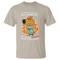 The World Is Crumbling All Around Me But Im Just Chilling So Its All Good T Shirt - Wonder Print Shop
