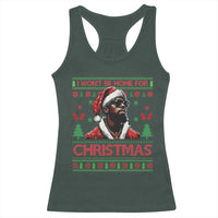 Funny Dirty Xmas Racerback Tank Top I Won't Be Home For Christmas Diddy Party