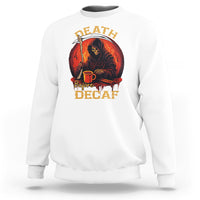 Death Before Decaf Skeleton Caffeine Coffee Drinker Sweatshirt - Wonder Print Shop
