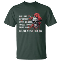 Creepy Skull T Shirt Roses Are Red Ultraviolet Lights Are Blue I Watch Enough Crime Shows They'll Never Find You - Wonder Print Shop