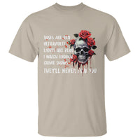 Creepy Skull T Shirt Roses Are Red Ultraviolet Lights Are Blue I Watch Enough Crime Shows They'll Never Find You - Wonder Print Shop