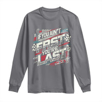 Racing Car Long Sleeve Shirt If You Ain't First You're Last
