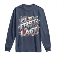 Racing Car Long Sleeve Shirt If You Ain't First You're Last