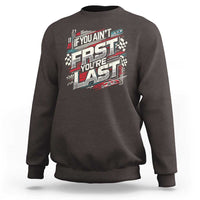 Racing Car Sweatshirt If You Ain't First You're Last