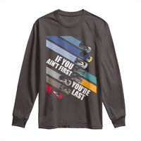 Car Racer Long Sleeve Shirt If You Ain't First You're Last