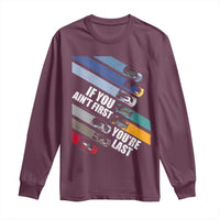 Car Racer Long Sleeve Shirt If You Ain't First You're Last