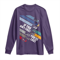 Car Racer Long Sleeve Shirt If You Ain't First You're Last