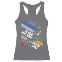 Car Racer Racerback Tank Top If You Ain't First You're Last