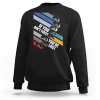 Car Racer Sweatshirt If You Ain't First You're Last
