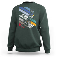 Car Racer Sweatshirt If You Ain't First You're Last