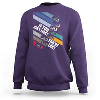 Car Racer Sweatshirt If You Ain't First You're Last
