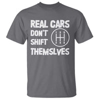Racing Car T Shirt Real Cars Don't Shift Themselves