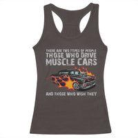 Funny Car Lover Racerback Tank Top Two Types Of People Drive Muscle Cars And Wish They Did