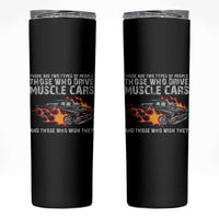 Funny Car Lover Skinny Tumbler Two Types Of People Drive Muscle Cars And Wish They Did