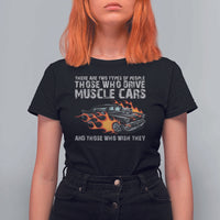 Funny Car Lover T Shirt For Women Two Types Of People Drive Muscle Cars And Wish They Did
