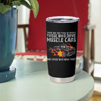 Funny Car Lover Tumbler Cup Two Types Of People Drive Muscle Cars And Wish They Did