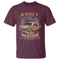 Funny Car Lover T Shirt Still Plays With Cars