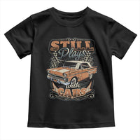 Funny Car Lover Toddler T Shirt Still Plays With Cars