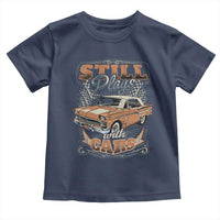 Funny Car Lover Toddler T Shirt Still Plays With Cars