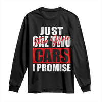 Funny Car Lover Long Sleeve Shirt Just One Two Three More Cars I Promise