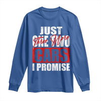Funny Car Lover Long Sleeve Shirt Just One Two Three More Cars I Promise