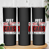 Funny Car Lover Skinny Tumbler Just One Two Three More Cars I Promise