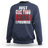 Funny Car Lover Sweatshirt Just One Two Three More Cars I Promise