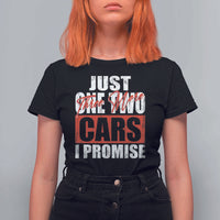 Funny Car Lover T Shirt For Women Just One Two Three More Cars I Promise