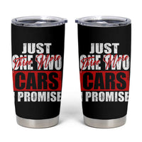 Funny Car Lover Tumbler Cup Just One Two Three More Cars I Promise
