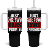 Funny Car Lover Tumbler With Handle Just One Two Three More Cars I Promise