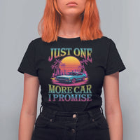Funny Car Lover T Shirt For Women Just One More Car I Promise