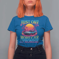 Funny Car Lover T Shirt For Women Just One More Car I Promise